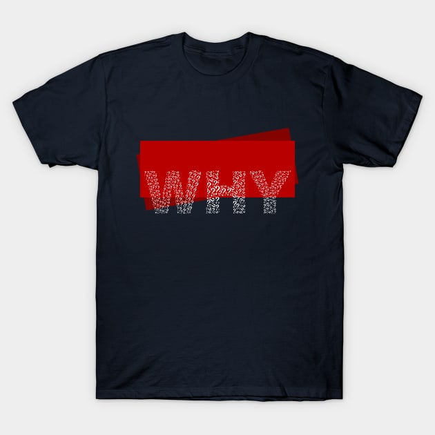 WHY T-Shirt by CreativeIkbar Prints